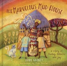 The Marvelous Mud House : A story of finding fullness and joy!