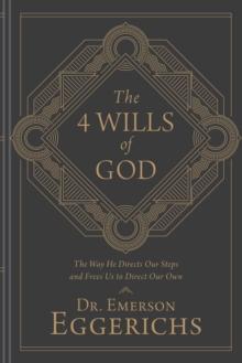 The 4 Wills of God : The Way He Directs Our Steps and Frees Us to Direct Our Own