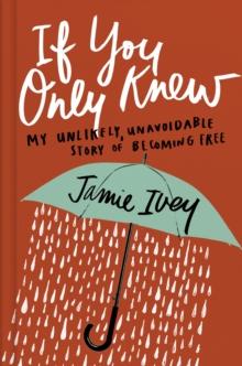 If You Only Knew : My Unlikely, Unavoidable Story of Becoming Free