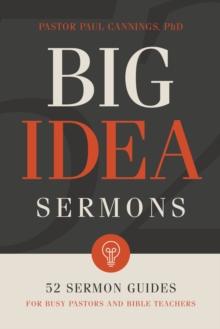 Big Idea Sermons : Everything a Busy Pastor Needs to Write 52 Sermons