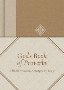 God's Book of Proverbs : Biblical Wisdom Arranged by Topic