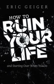 How to Ruin Your Life : and Starting Over When You Do