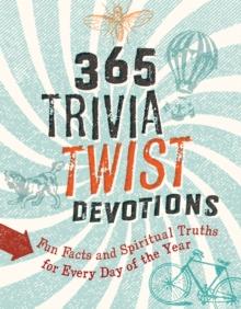 365 Trivia Twist Devotions : Fun Facts and Spiritual Truths for Every Day of the Year