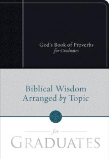 God's Book of Proverbs for Graduates : Biblical Wisdom Arranged by Topic