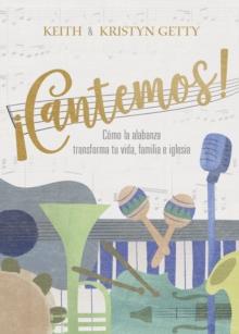 !Cantemos! : Como la alabanza transforma tu vida, familia e iglesia