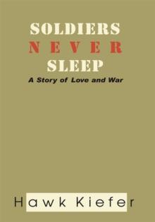 Soldiers Never Sleep : A Story of Love and War