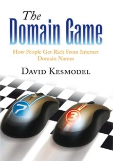 The Domain Game : How People Get Rich from Internet Domain Names