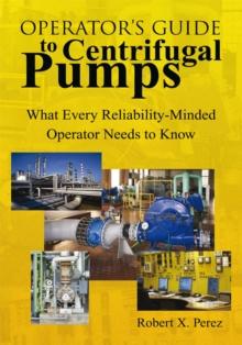 Operator'S Guide to Centrifugal Pumps : What Every Reliability-Minded Operator Needs to Know