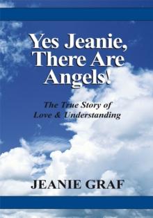 Yes Jeanie There Are Angels! : The True Story of Love and Understanding