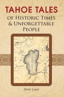 Tahoe Tales of Historic Times & Unforgettable People : Of Historic Times & Unforgettable People