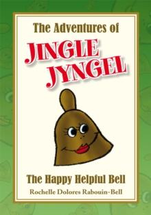 The Adventures of Jingle Jyngel : The Happy Helpful Bell