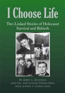 I Choose Life : Two Linked Stories of Holocaust Survival and Rebirth