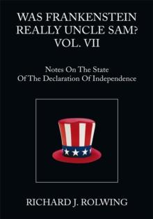 Was Frankenstein Really Uncle Sam? Vol. Vii : Notes on the State of the Declaration of Independence