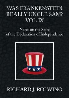 Was Frankenstein Really Uncle Sam? Vol Ix : Notes on the State of the Declaration of Independence