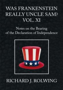 Was Frankenstein Really Uncle Sam? Vol Xi : Notes on the Bearing of the Declaration of Independence