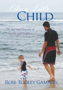 Like a Little Child : The Spiritual Journey of Infants and Toddlers