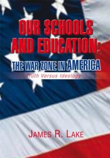 Our Schools and Education: the War Zone in America : Truth Versus Ideology