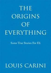 The Origins of Everything : Some True Stories for Eli