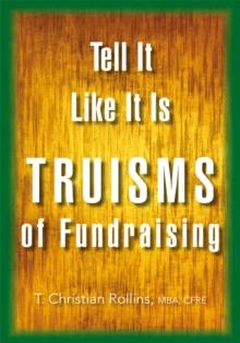 Tell It Like It Is : Truisms of Fundraising