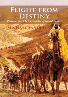 Flight from Destiny : Psalmwriter the Chronicles of David Book I