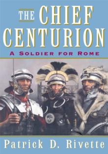 The Chief Centurion : A Soldier for Rome