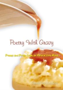 Poetry with Gravy : Poems and Prose from an Overactive Mind