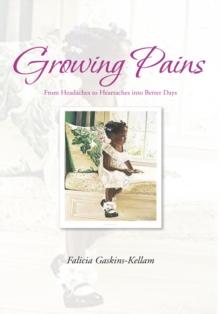 Growing Pains : From Headaches to Heartaches into Better Days