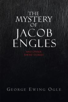 The Mystery of Jacob Engles : And Other Short Stories