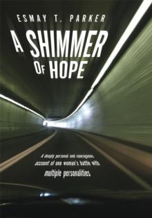 A Shimmer of Hope : A Deeply Personal and Courageous Account of One Woman'S Battle with Multiple Personalities