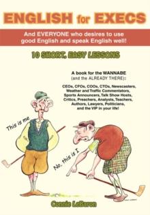 English for Execs : And Everyone Who Desires to Use Good English and Speak English Well!