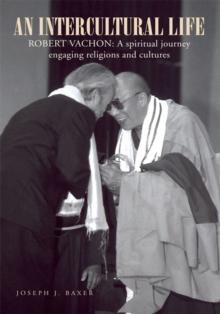 An Intercultural Life : Robert Vachon: a Spiritual Journey Engaging Religions and Cultures