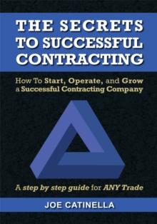 The Secrets to Successful Contracting : How to Start, Operate, and Grow a Successful Contracting Company