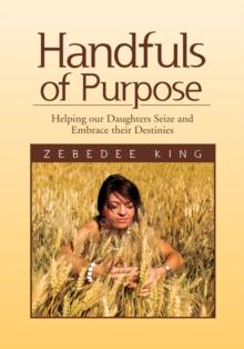 Handfuls of Purpose : Helping Our Daughters Seize and Embrace Their Destinies