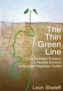 The Thin Green Line : From Intractable Problems to Feasible Solutions in the Israeli-Palestinian Conflict