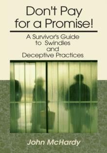 Don't Pay for a Promise! : A Survivor's Guide to Swindles and Deceptive Practices