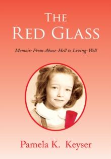 The Red Glass : From Abuse-Hell to Living-Well