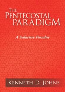 The Pentecostal Paradigm : A Seductive Paradise