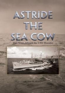 Astride the Sea Cow : Two Years Aboard the Uss Manatee