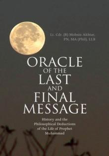 Oracle of the Last and Final Message : History and the Philosophical Deductions of the Life of Prophet Muhammad