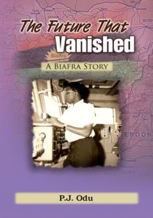 The Future That Vanished : A Biafra Story