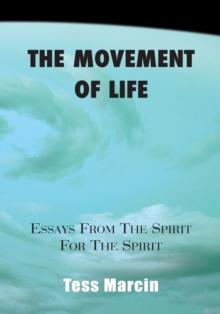 The Movement of Life : (Essays from the Spirit for the Spirit)