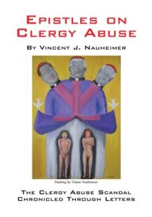 Epistles on Clergy Abuse : The Clergy Abuse Scandal Chronicled Through Letters