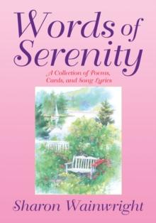 Words of Serenity : A Collection of Poems, Cards, and Song Lyrics