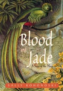 Blood and Jade : A Saga of the Maya