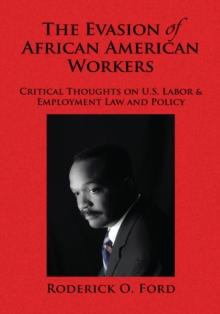 The Evasion of African American Workers : Critical Thoughts on U.S. Labor & Employment Law and Policy