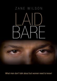 Laid Bare : What Men Don't Talk About but Women Need to Know!