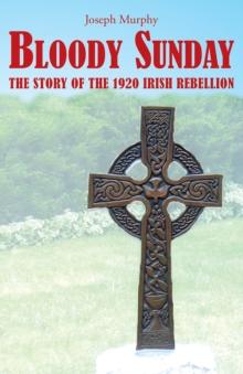 Bloody Sunday : The Story of the 1920 Irish Rebellion