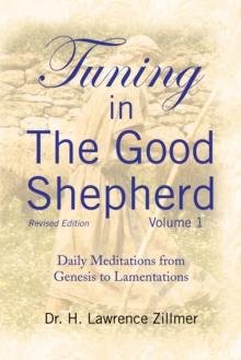 Tuning in the Good Shepherd Volume 1 : Daily Meditations from Genesis to Lamentations