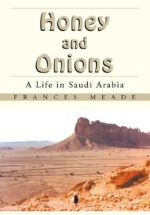 Honey and Onions : A Life in Saudi Arabia