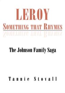 Leroy Something That Rhymes : The Johnson Family Saga